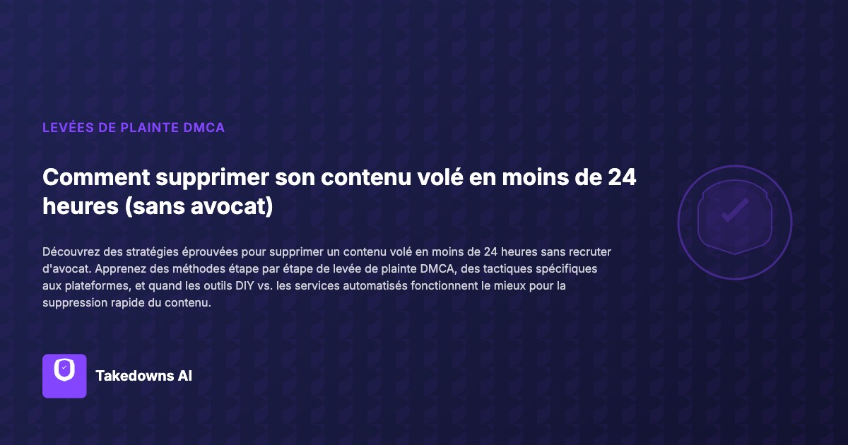 Faites en sorte que le processus de retrait de copyright DMCA se produise rapidement pour supprimer rapidement le contenu détourné sans avocat