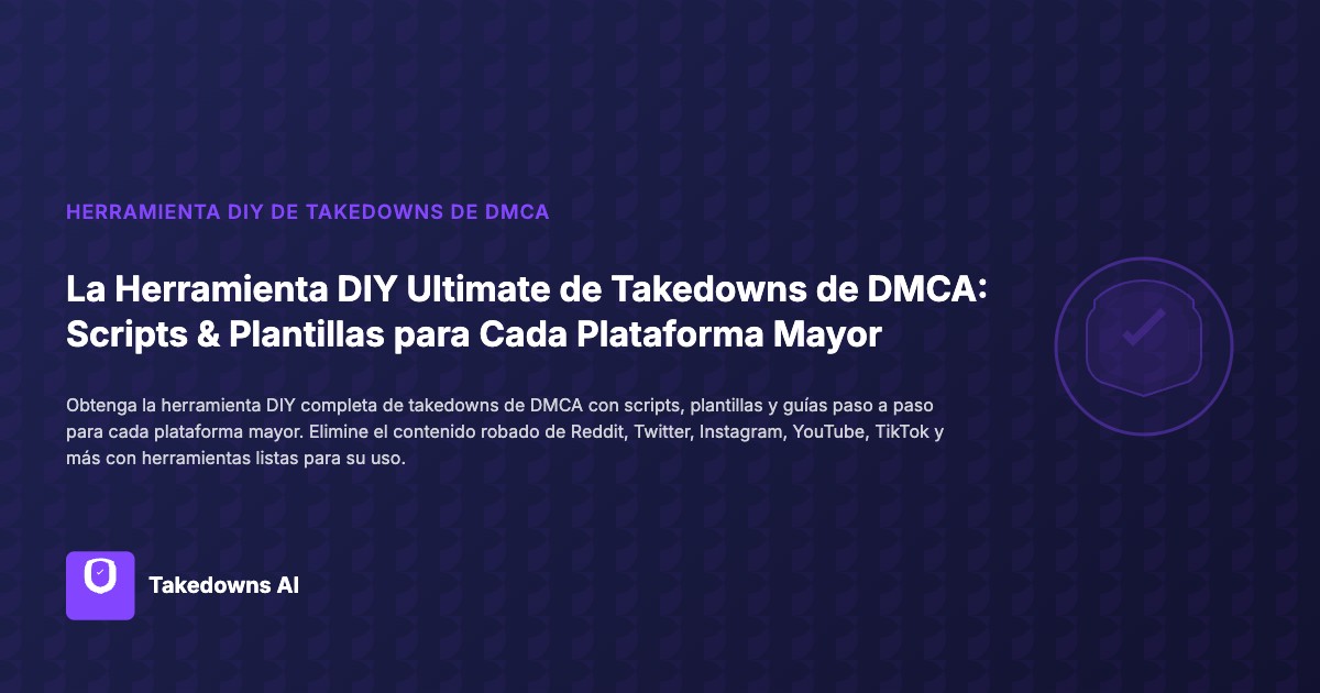 Herramienta DIY de DMCA integral con scripts y plantillas para todas las plataformas principales