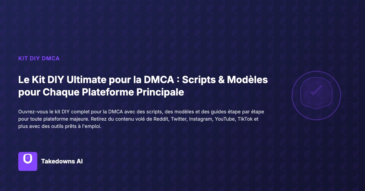 Kit DIY complet de la loi DMCA avec des scripts et des modèles pour toutes les principales plateformes