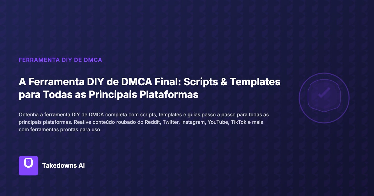 Ferramenta DIY DMCA completa com scripts e modelos para todas as plataformas principais
